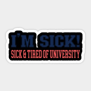 TIRED OF UNIVERSITY Sticker